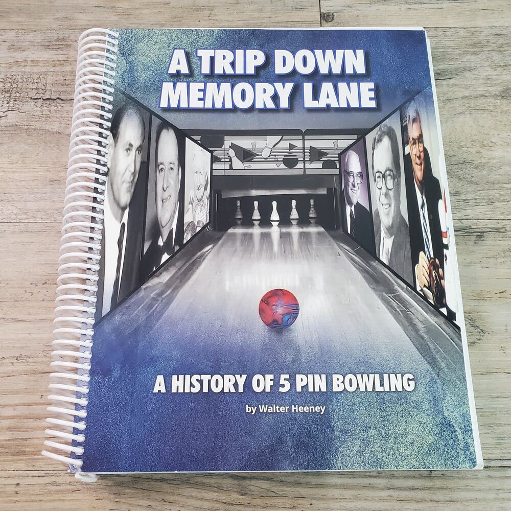 A Trip Down Memory Lane : A History Of 5 Pin Bowling Walter Heeney 2024 Spiral B